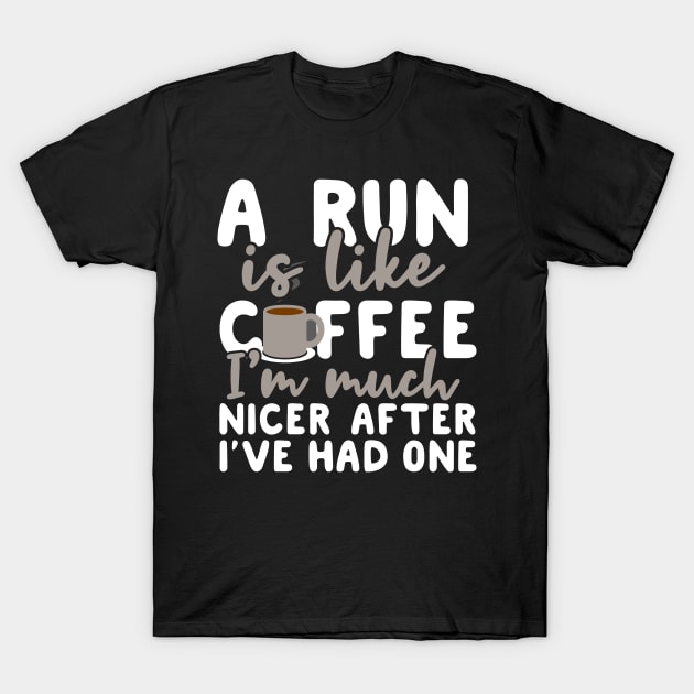 A Run is like coffee I'm much nicer after I've had one T-Shirt by Podycust168